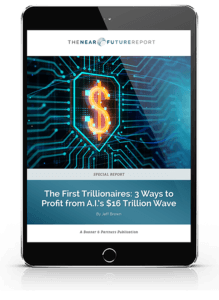 The First Trillionaires - 3 Ways to Profit from A.I.’s $16 Trillion Wave